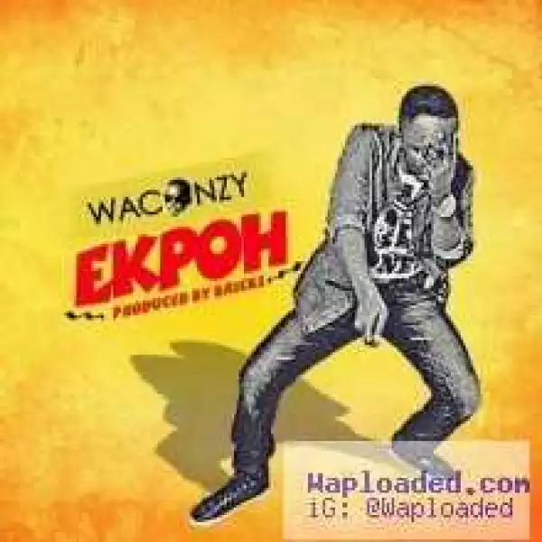Waconzy - Ekpoh (Prod. by Bricks)